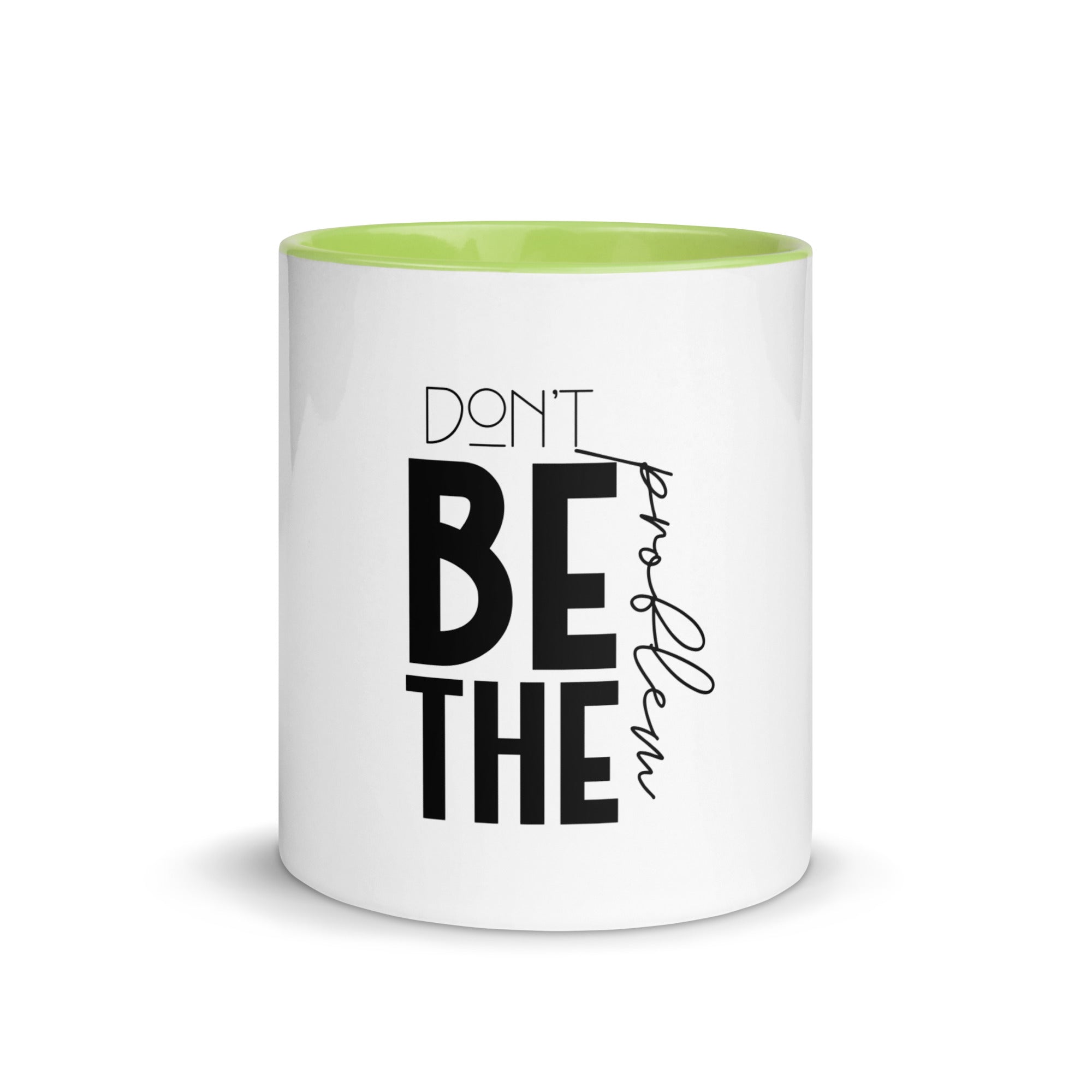 DON'T BE THE PROBLEM - Mug with Color Inside