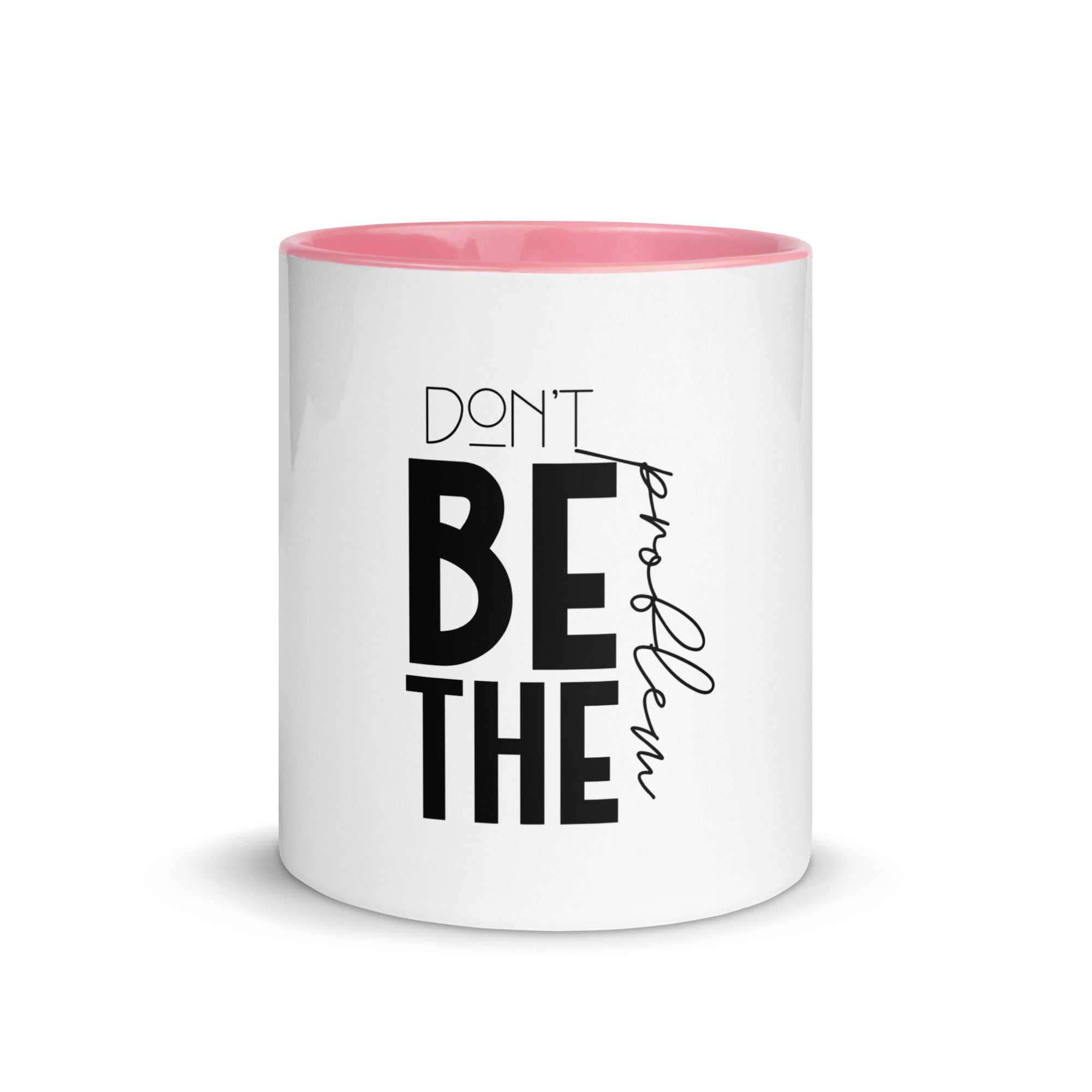 DON'T BE THE PROBLEM - Mug with Color Inside