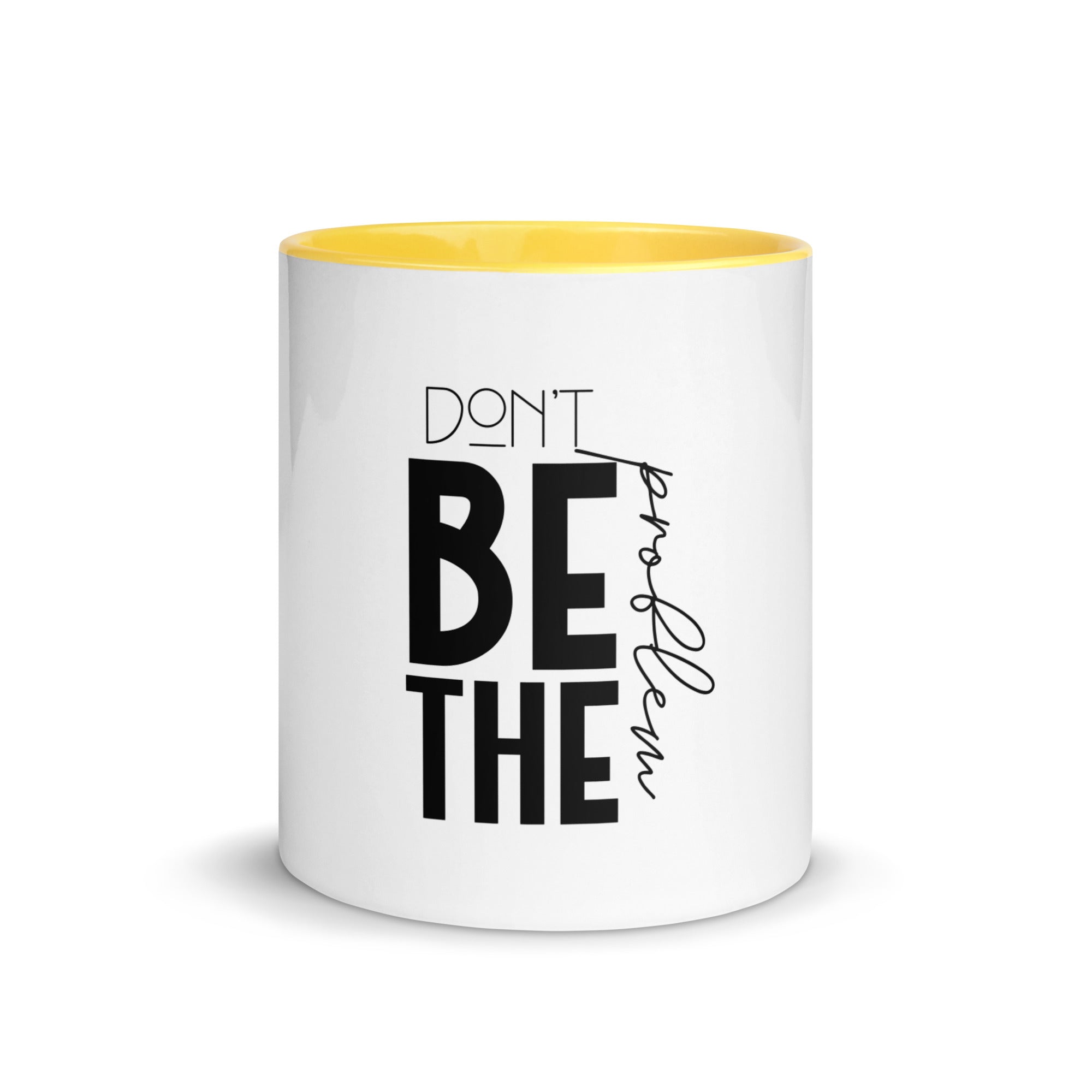 DON'T BE THE PROBLEM - Mug with Color Inside