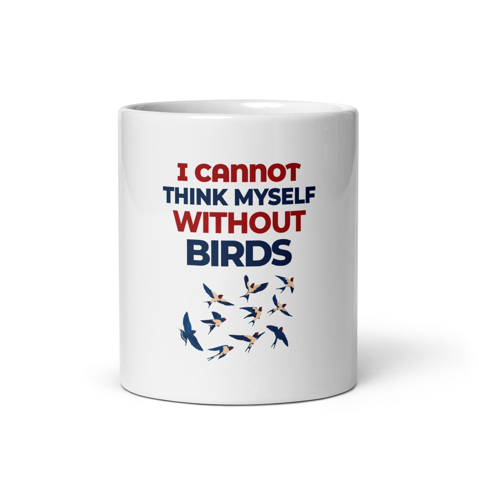 I CANNOT THINK MYSELF WITHOUT BIRDS - White glossy mug