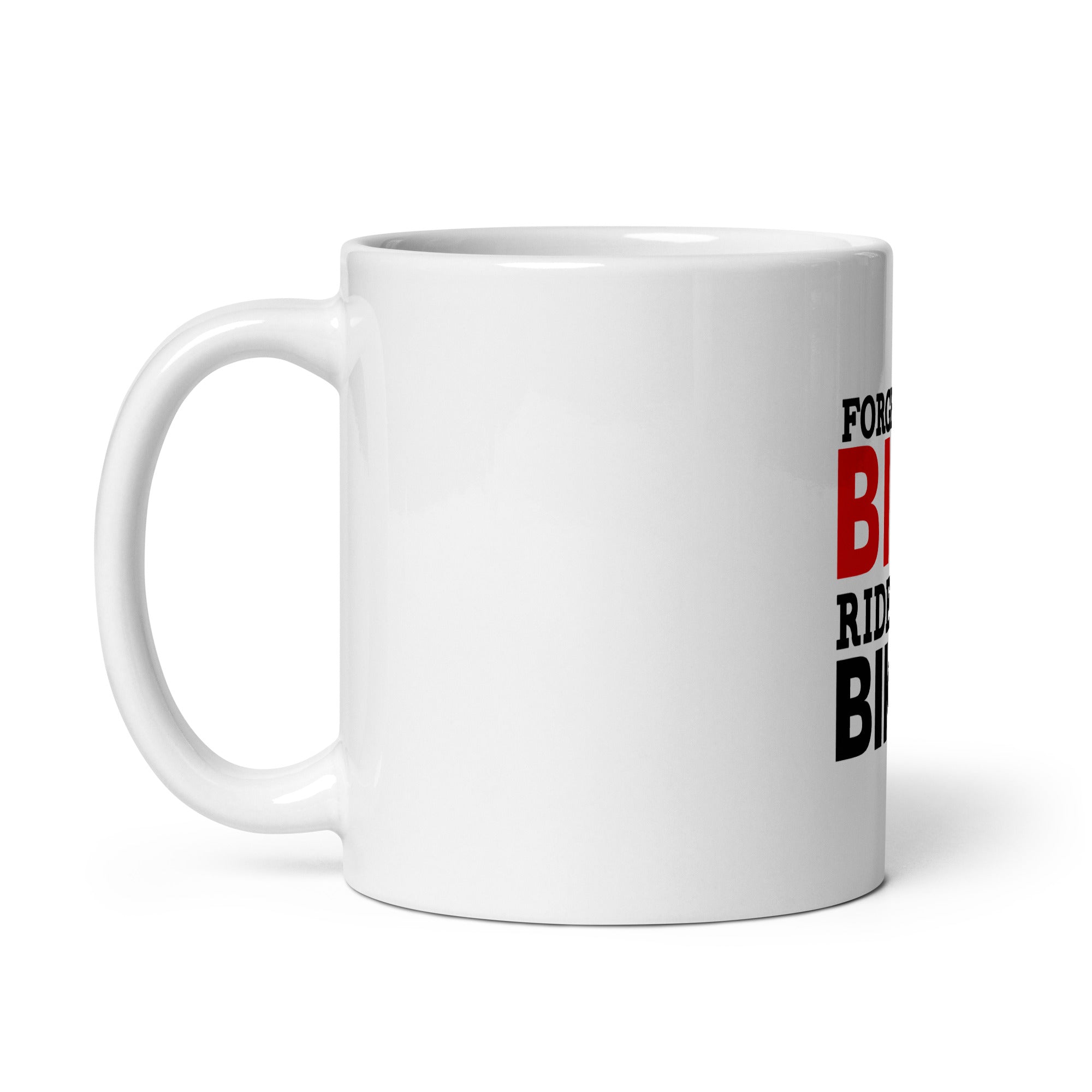 FORGET THE BIKE RIDE THE BIKER - White glossy mug