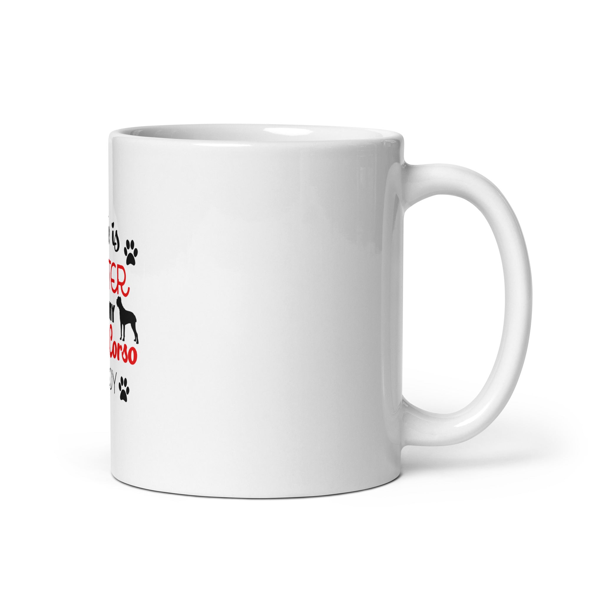LIFE IS BETTER WITH MY CANE CORSO - White glossy mug