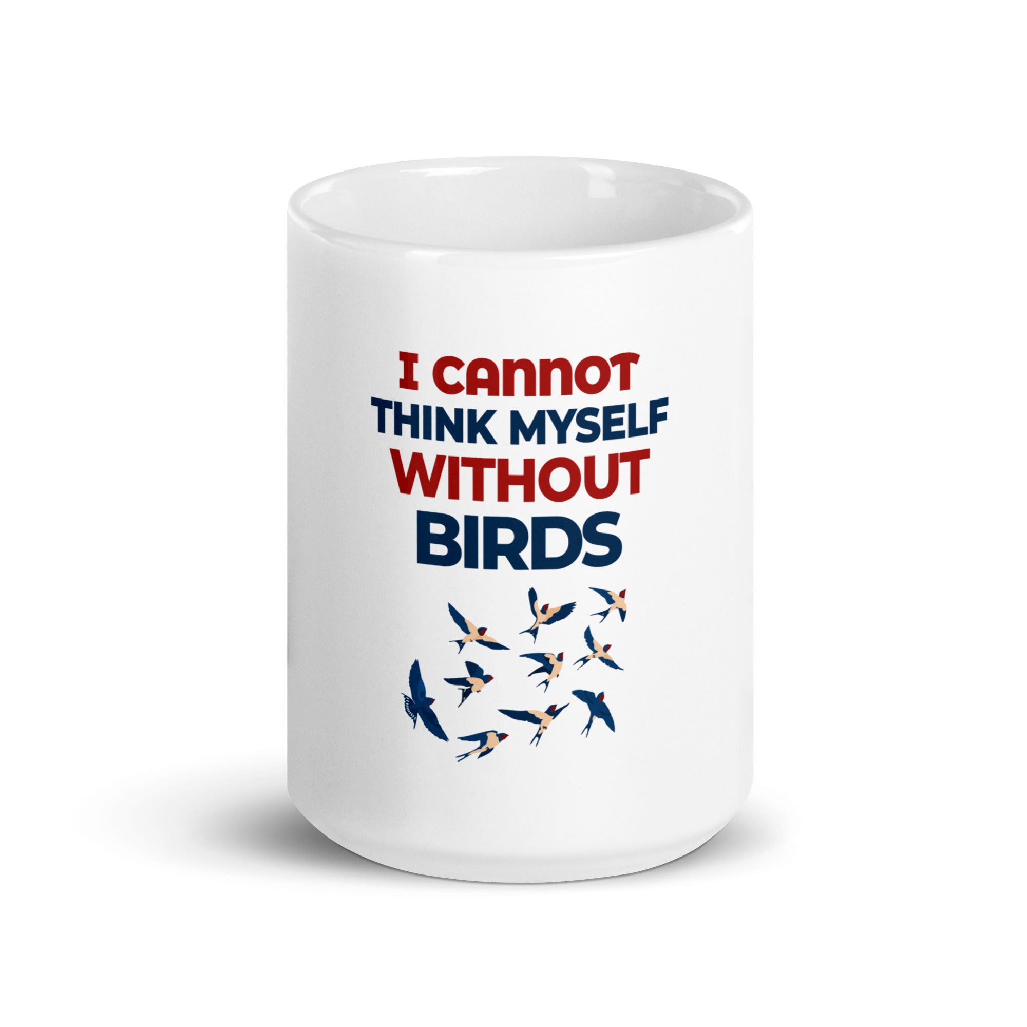 I CANNOT THINK MYSELF WITHOUT BIRDS - White glossy mug