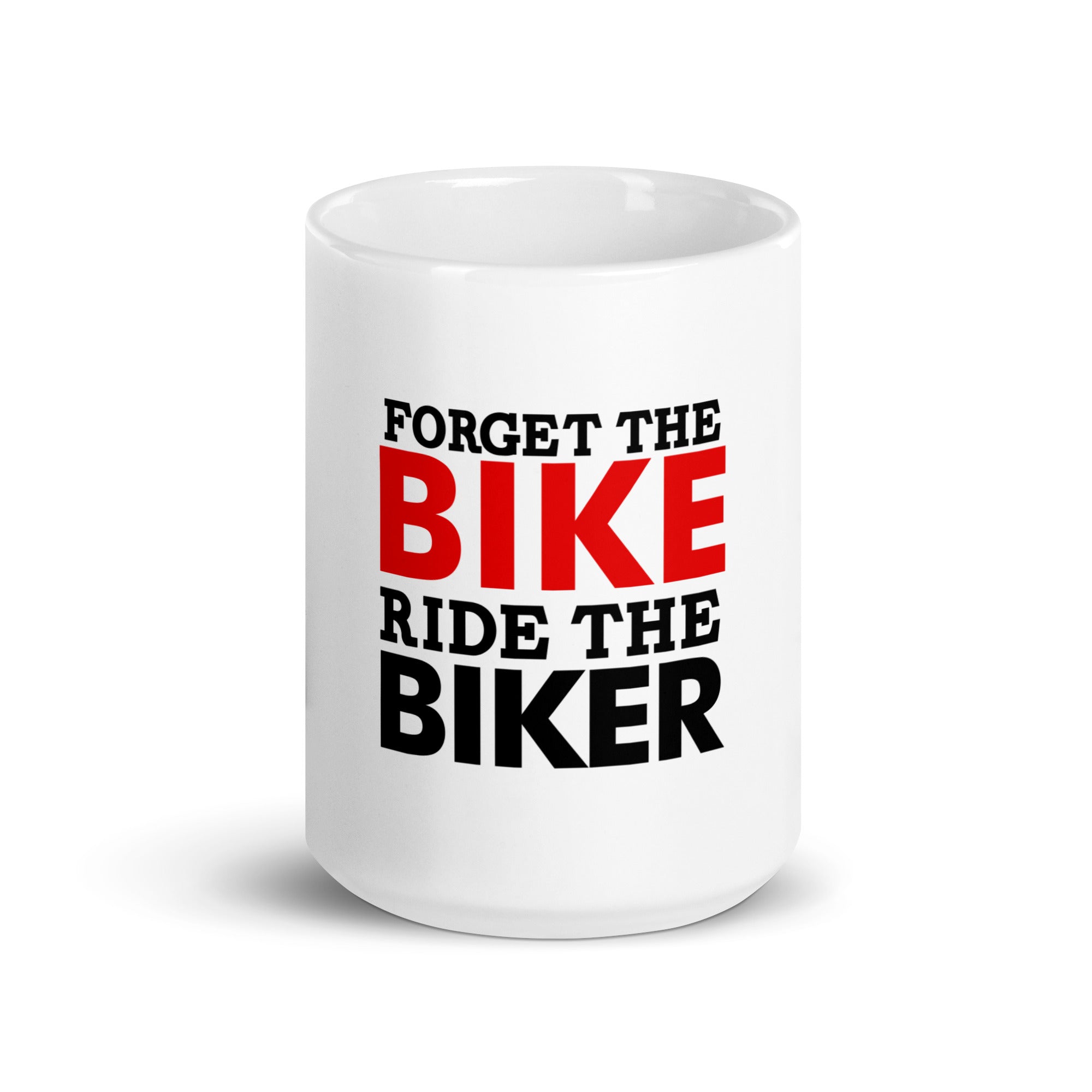 FORGET THE BIKE RIDE THE BIKER - White glossy mug