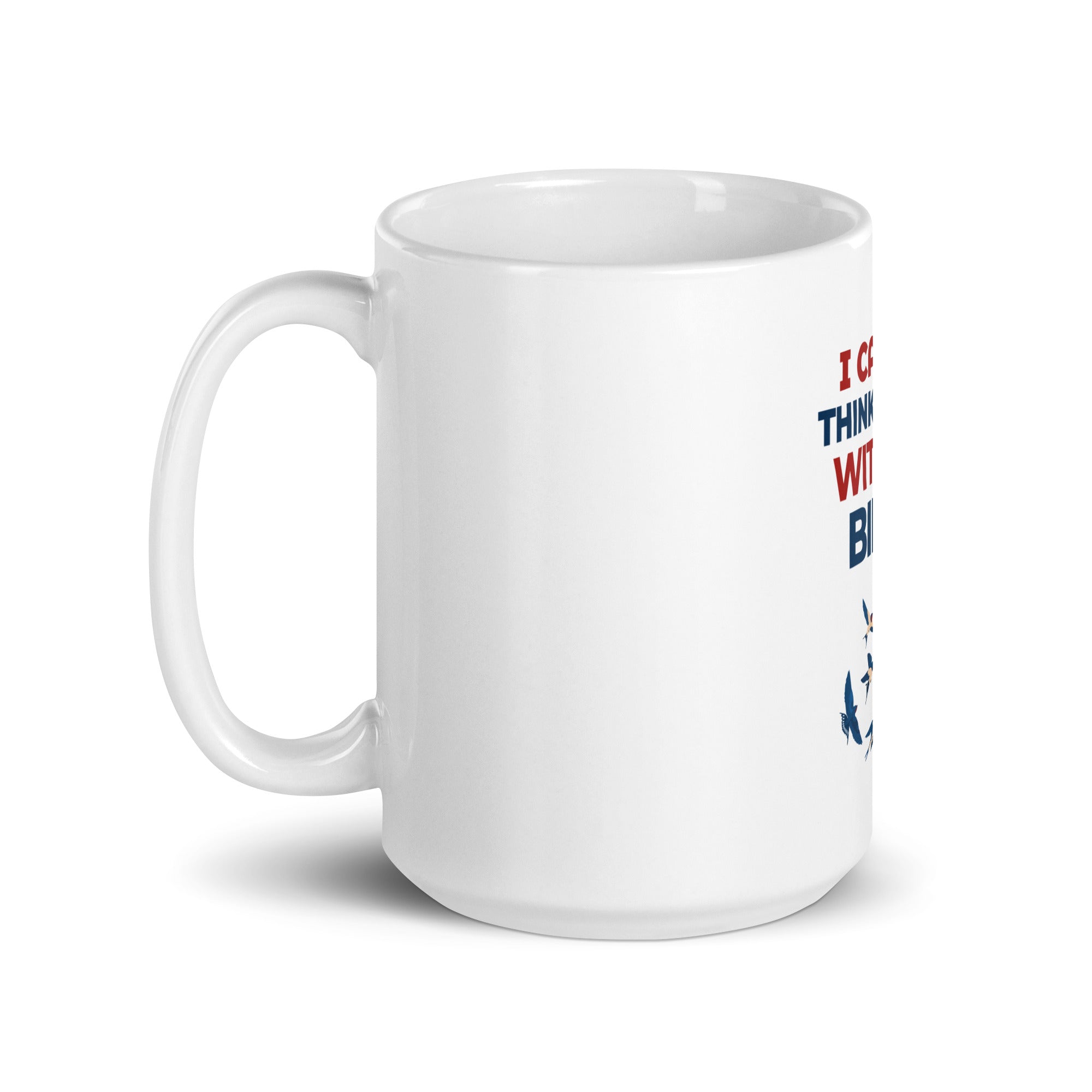 I CANNOT THINK MYSELF WITHOUT BIRDS - White glossy mug