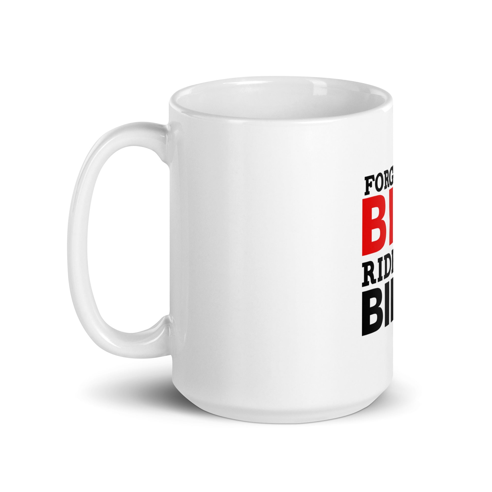 FORGET THE BIKE RIDE THE BIKER - White glossy mug