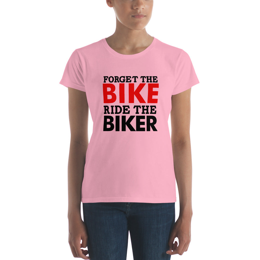 FORGET THE BIKE RIDE THE BIKER - Women's short sleeve t-shirt