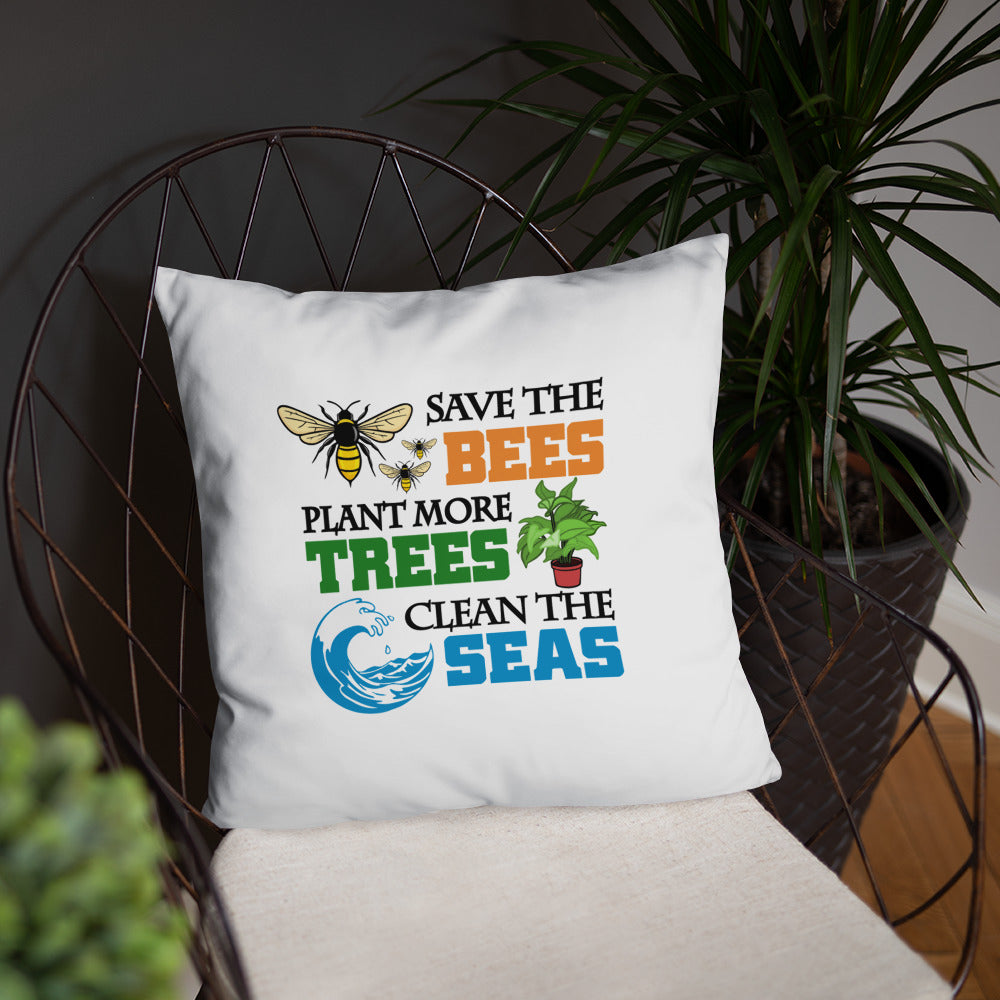 SAVE THE BEES PLANT MORE TREES CLEAN THE SEAS - Basic Pillow