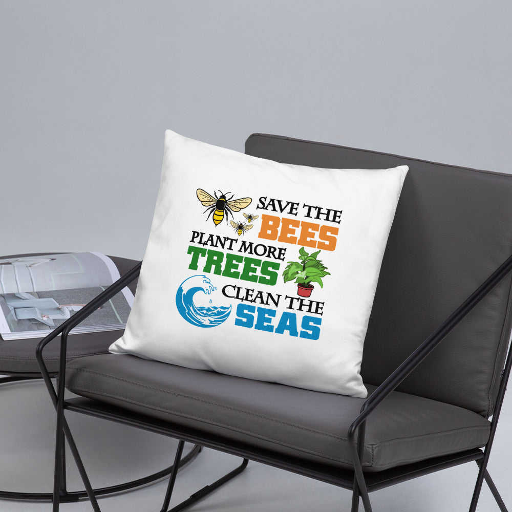 SAVE THE BEES PLANT MORE TREES CLEAN THE SEAS - Basic Pillow