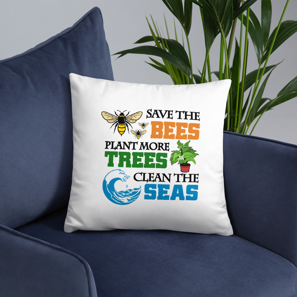 SAVE THE BEES PLANT MORE TREES CLEAN THE SEAS - Basic Pillow