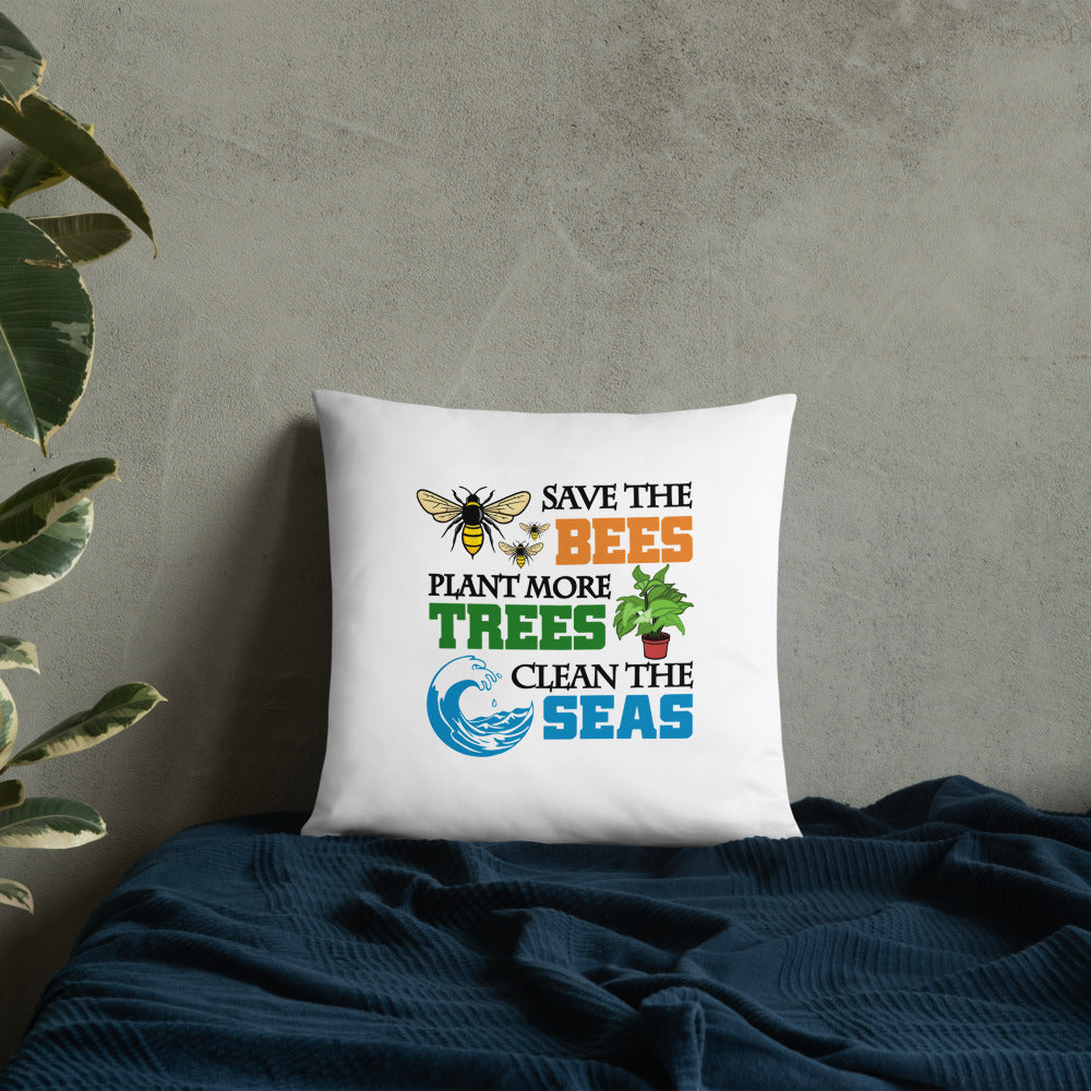 SAVE THE BEES PLANT MORE TREES CLEAN THE SEAS - Basic Pillow