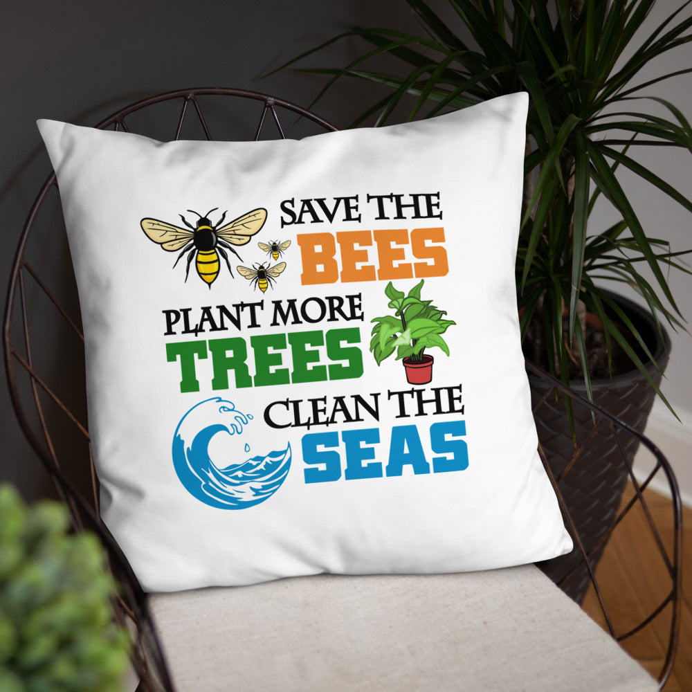 SAVE THE BEES PLANT MORE TREES CLEAN THE SEAS - Basic Pillow