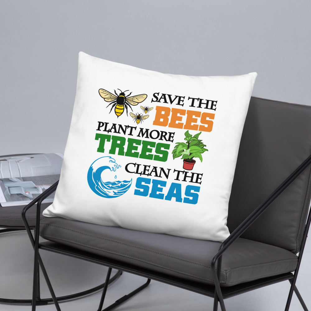 SAVE THE BEES PLANT MORE TREES CLEAN THE SEAS - Basic Pillow