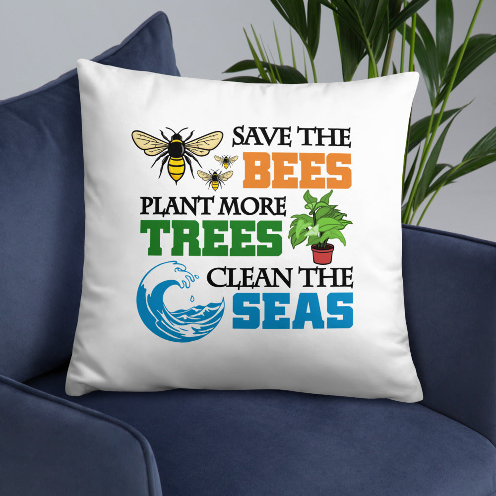 SAVE THE BEES PLANT MORE TREES CLEAN THE SEAS - Basic Pillow