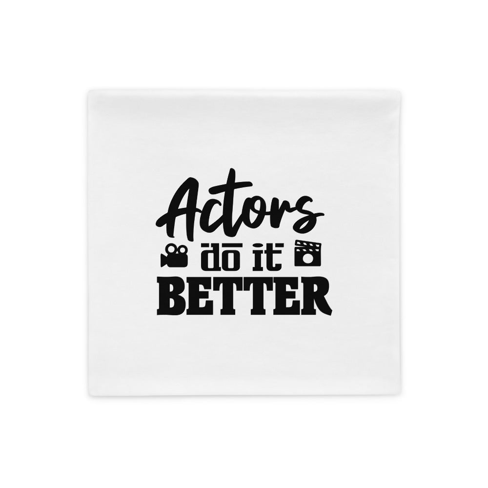 ACTORS DO IT BETTER - Pillow Case