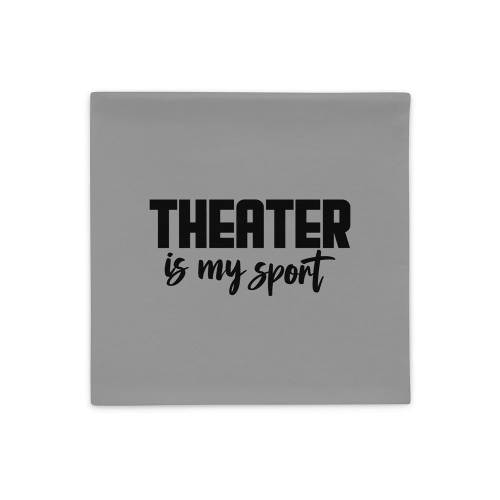 THEATER IS MY SPORT - Pillow Case