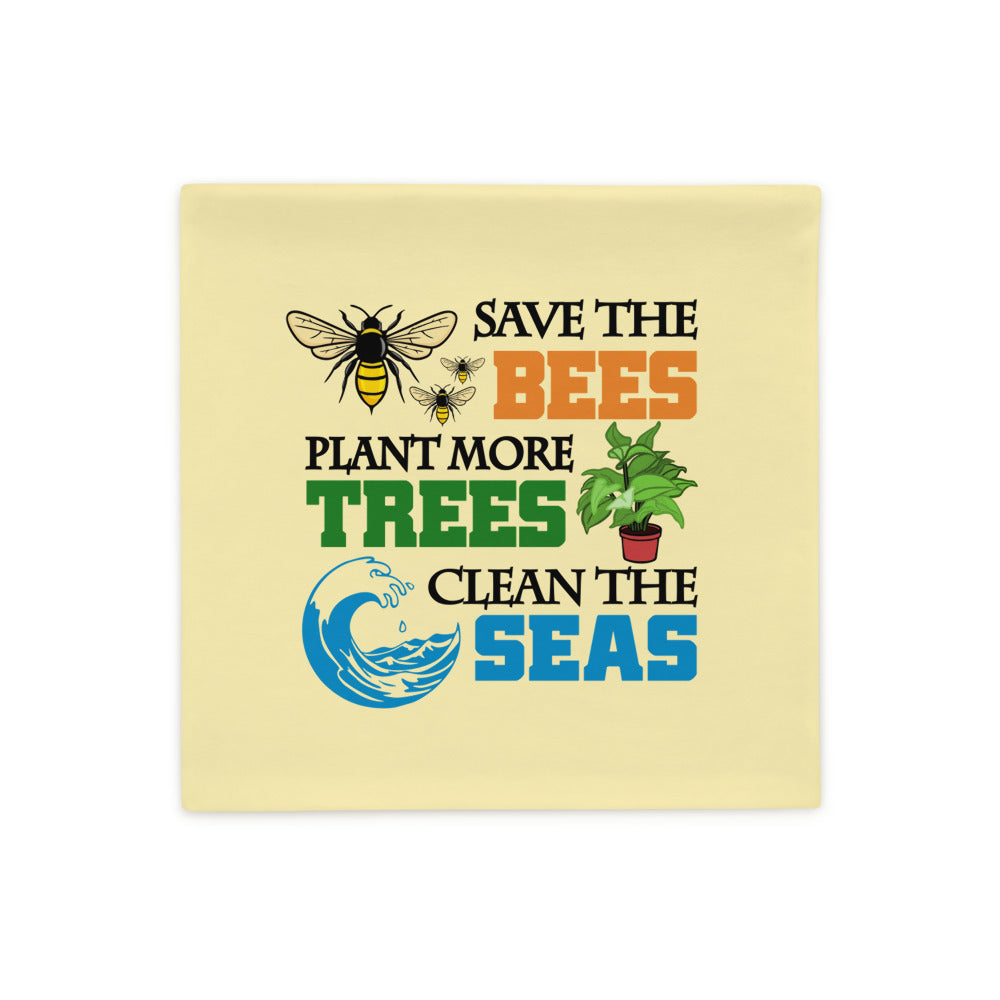 SAVE THE BEES PLANT MORE TREES CLEAN THE SEAS - Pillow Case