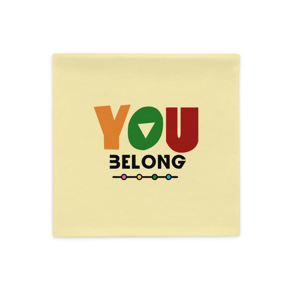 YOU BELONG - Pillow Case