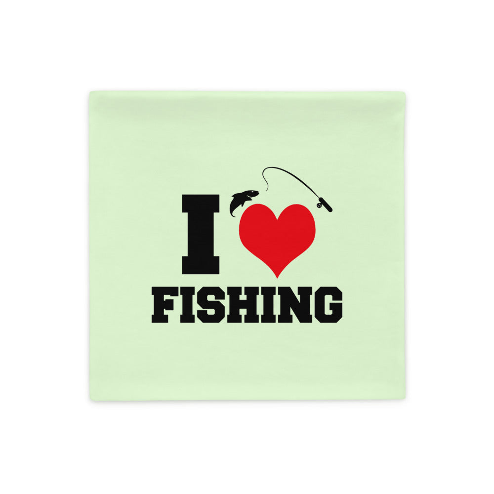 I LOVE FISHING - Pillow Case