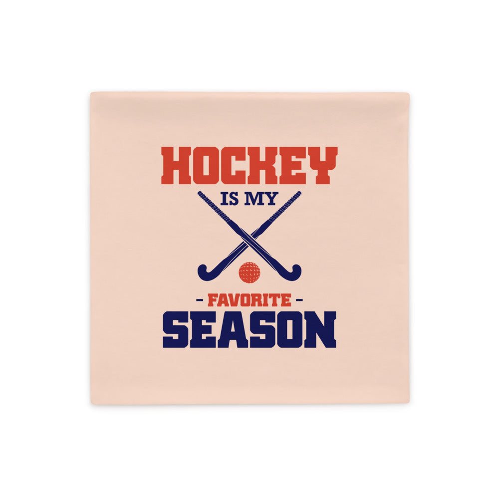 HOCKEY IS MY FAVORITE SEASON - Pillow Case