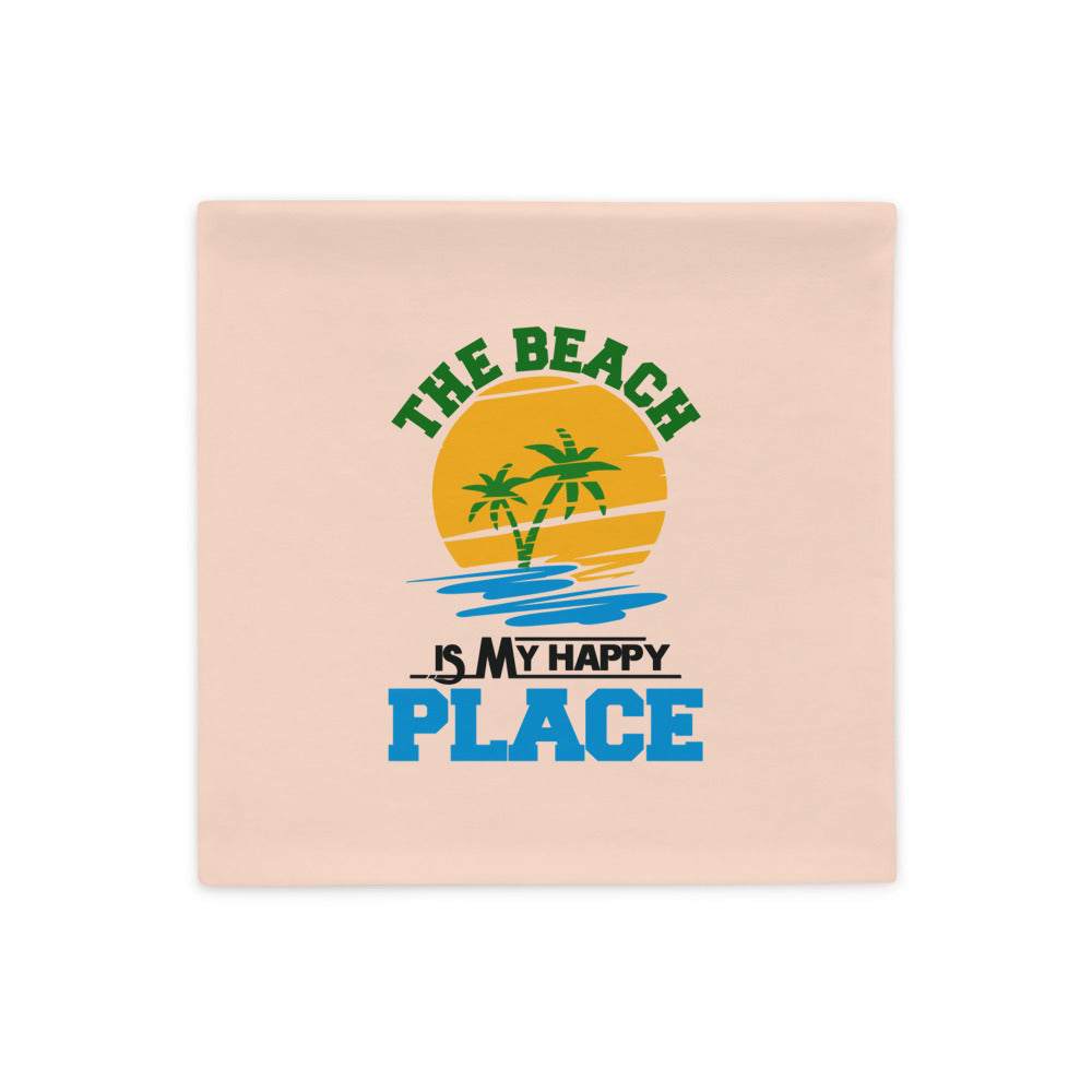 THE BEACH IS MY HAPPY PLACE - Pillow Case