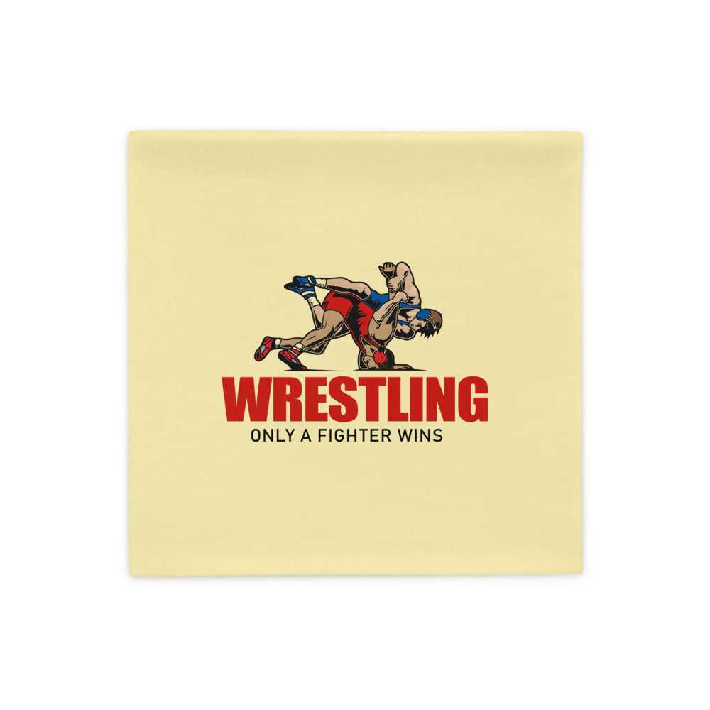 WRESTLING ONLY A FIGHTER WINS - Pillow Case