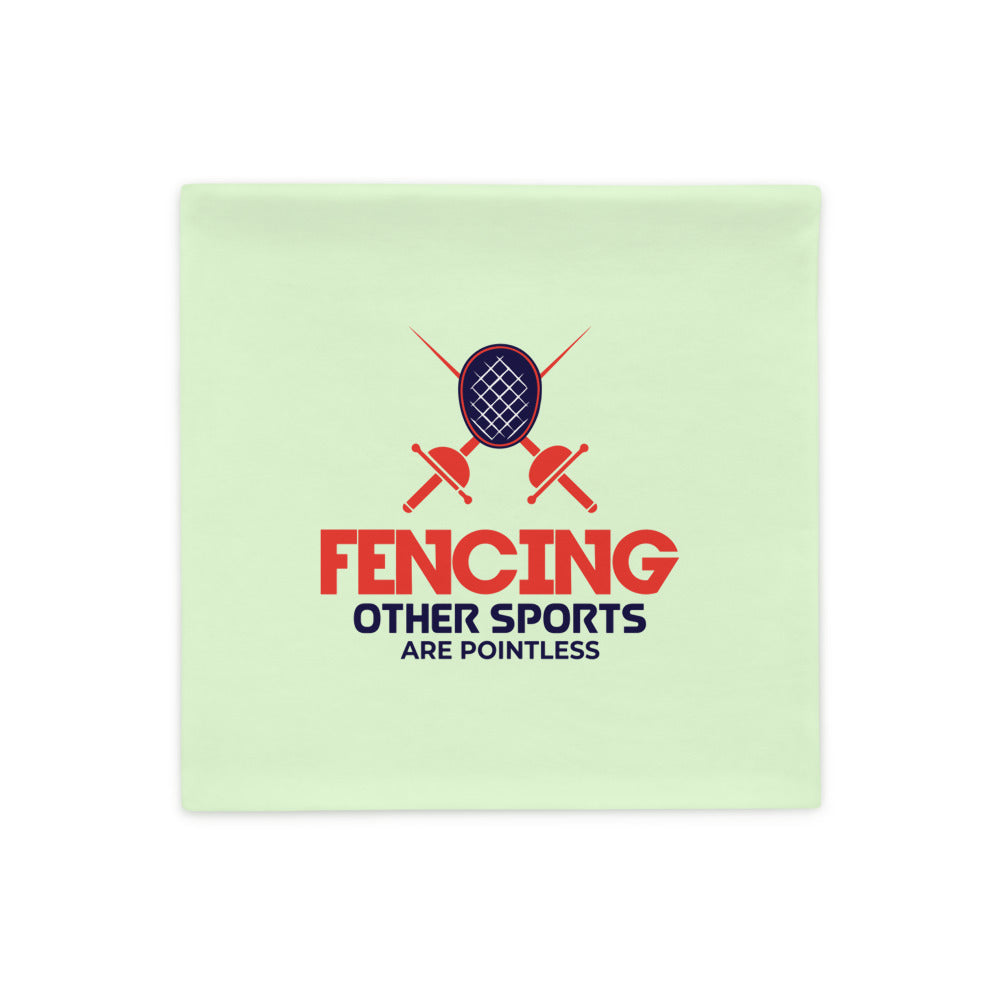 FENCING OTHER SPORTS ARE POINTLESS - Pillow Case