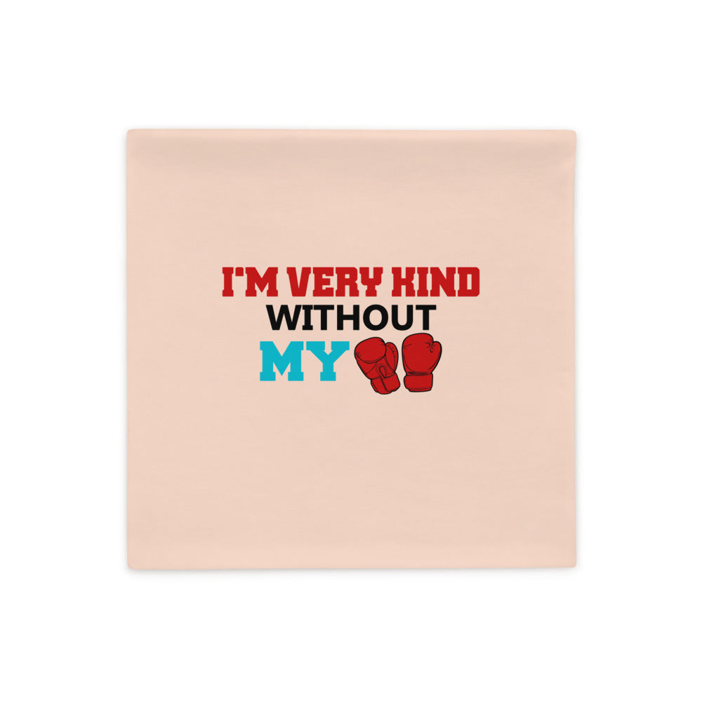 I'M VERY KIND WITHOUT MY BOXING GLOVES - Pillow Case