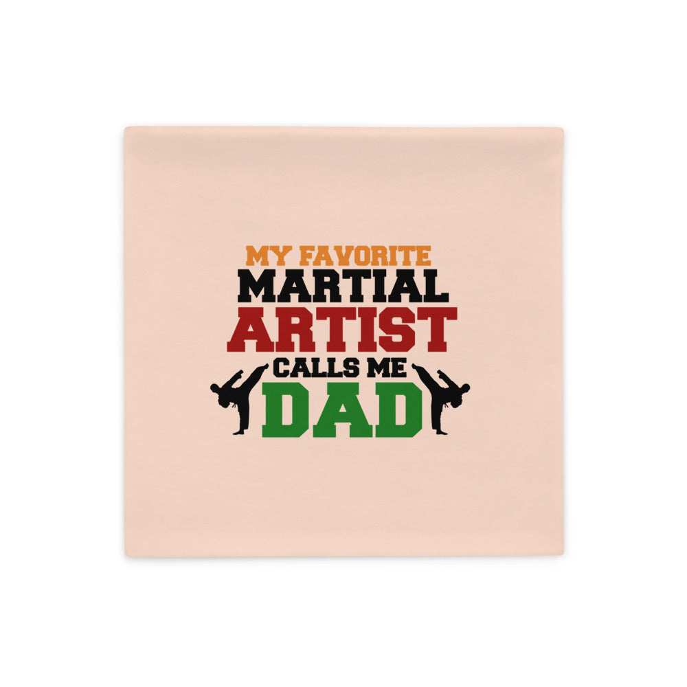 MY FAVORITE MARTIAL ARTIST CALLS ME DAD - Pillow Case