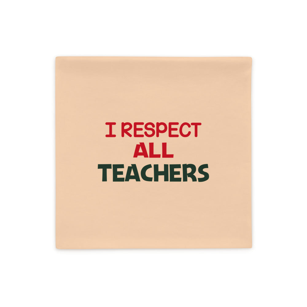 I RESPECT ALL TEACHERS - Pillow Case