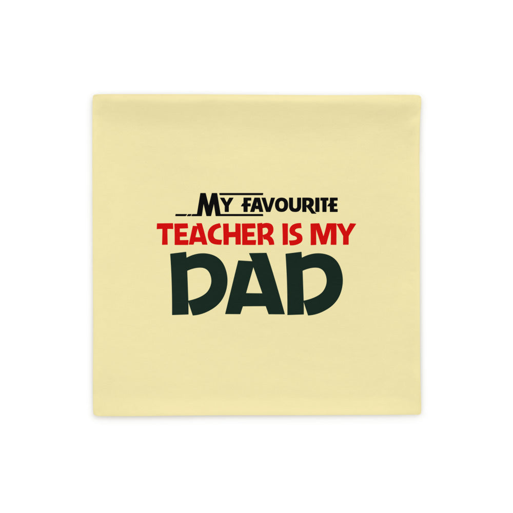 MY FAVOURITE TEACHER IS DAD - Pillow Case