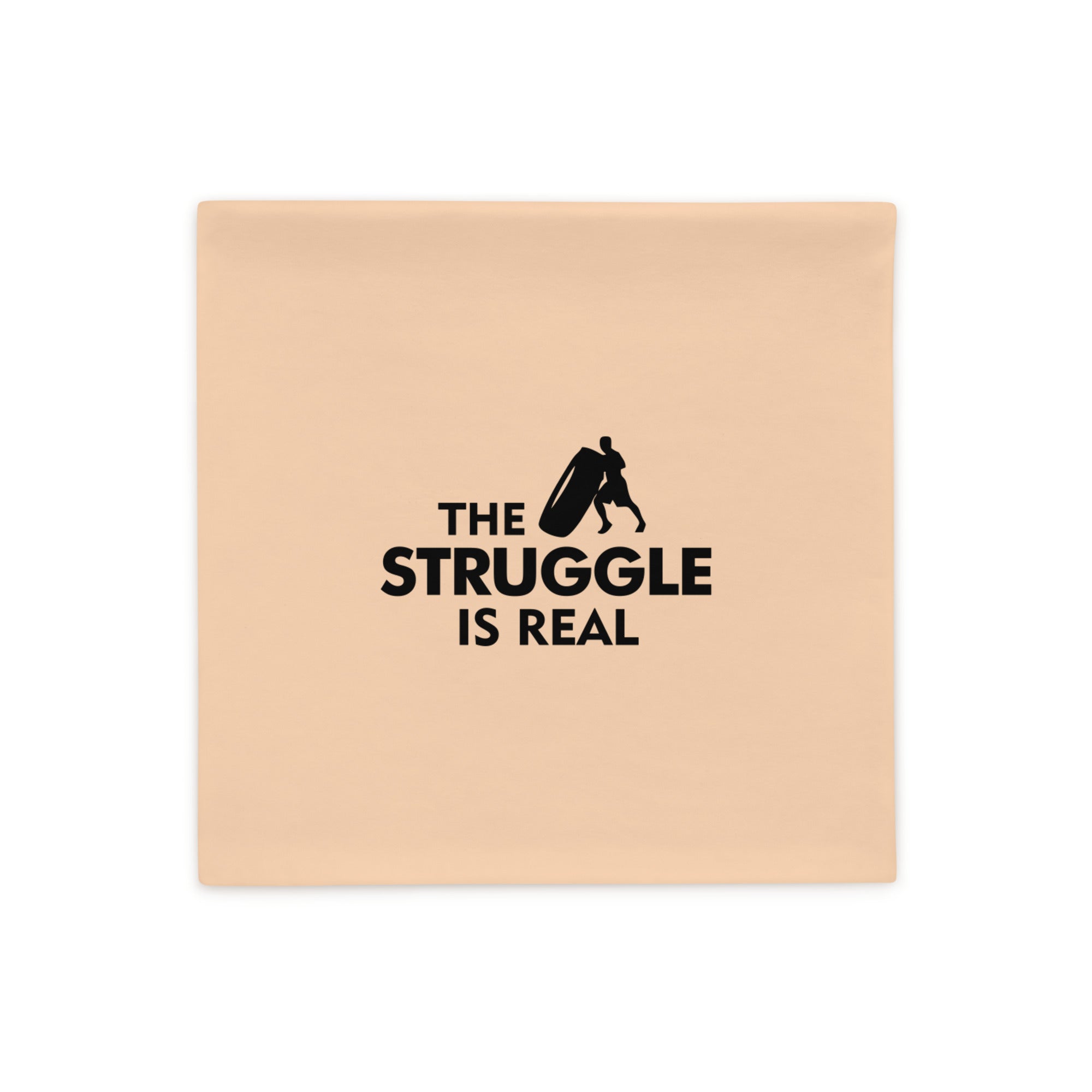 THE STRUGGLE IS REAL - Pillow Case