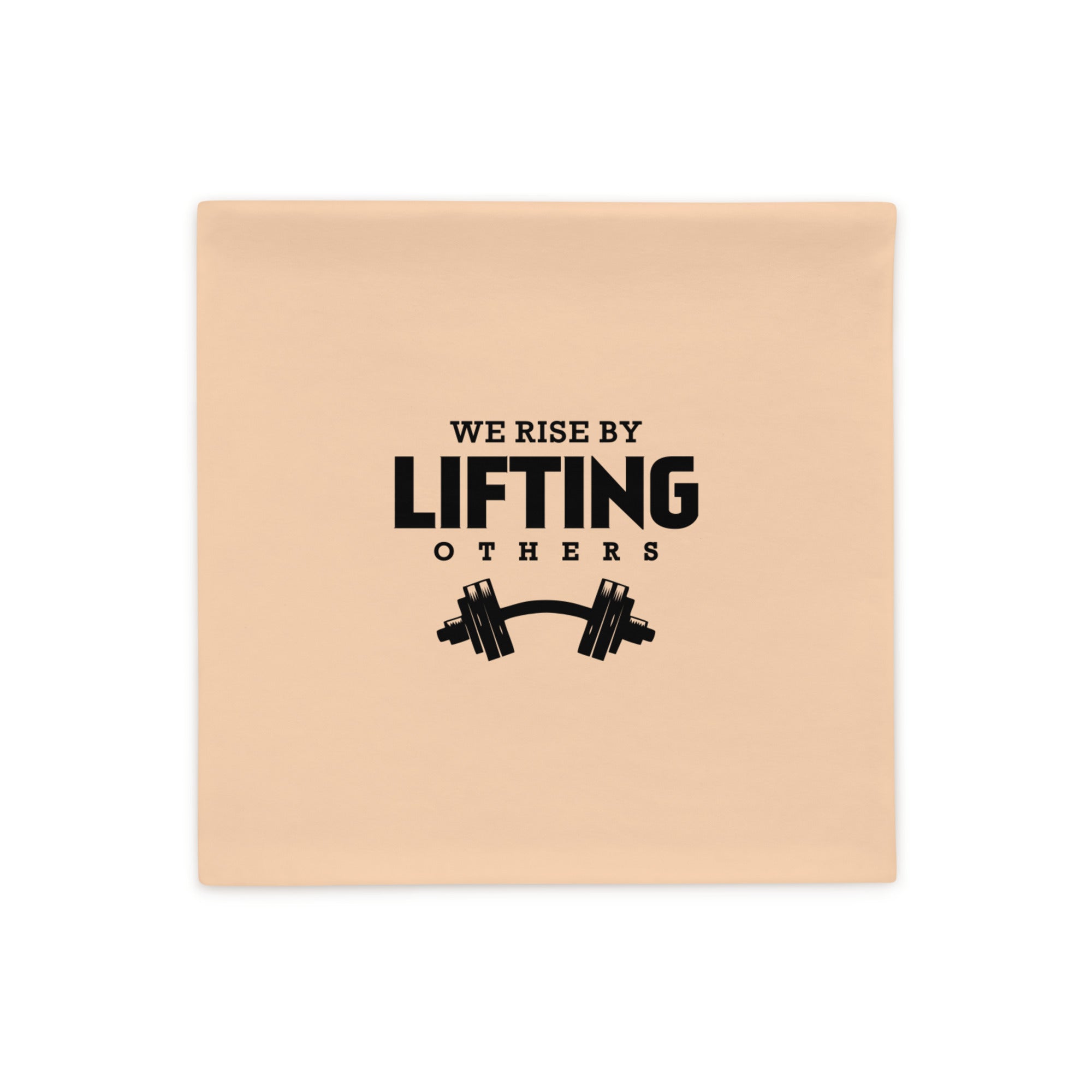 WE RISE BY LIFTING OTHERS - Pillow Case