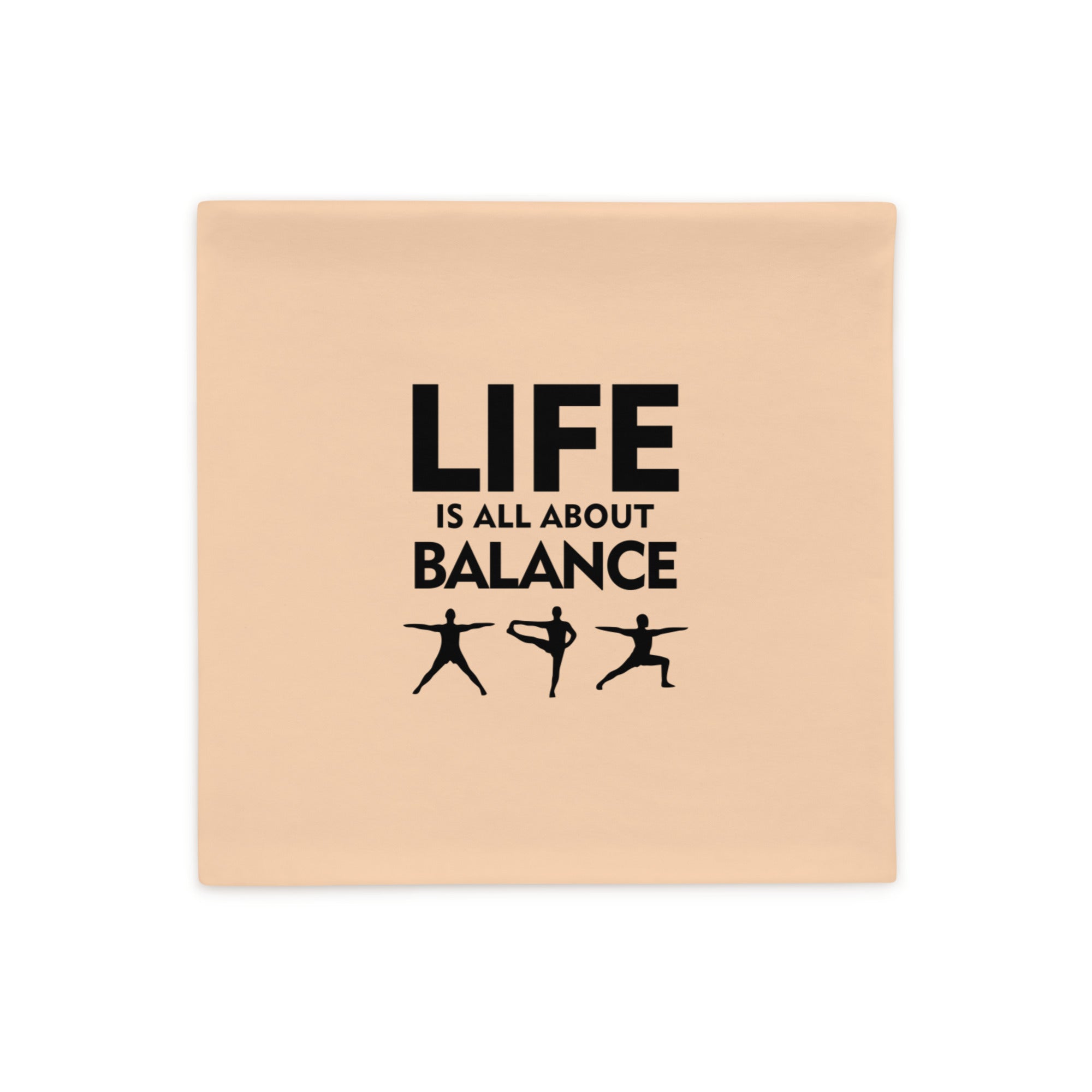 LIFE IS ALL ABOUT BALANCE - Pillow Case