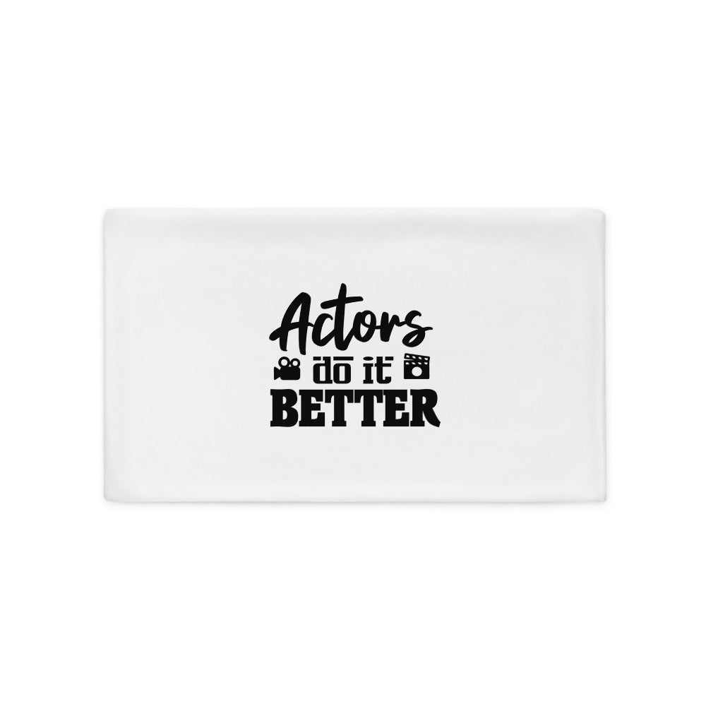 ACTORS DO IT BETTER - Pillow Case