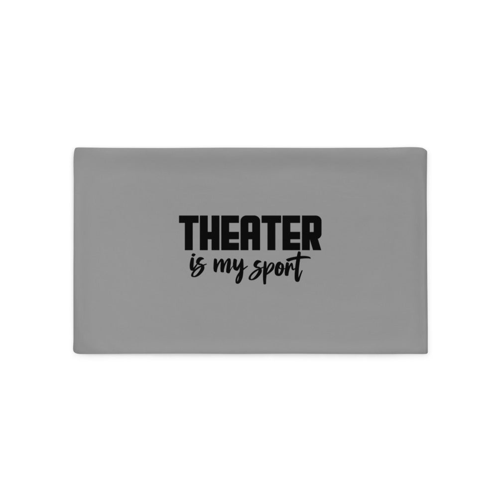 THEATER IS MY SPORT - Pillow Case