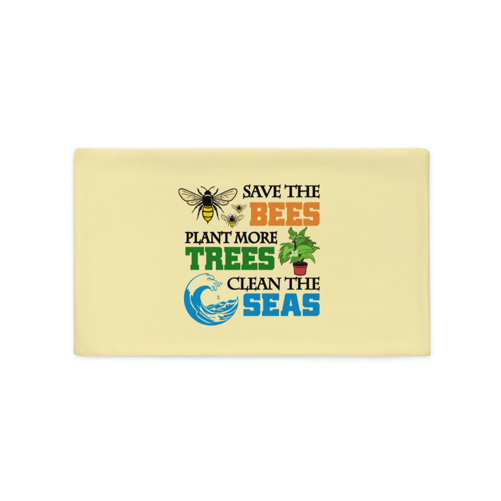 SAVE THE BEES PLANT MORE TREES CLEAN THE SEAS - Pillow Case