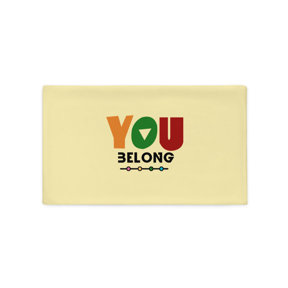 YOU BELONG - Pillow Case