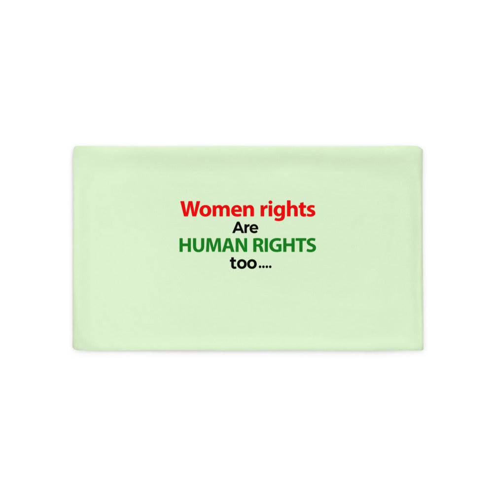 WOMEN RIGHTS ARE HUMAN RIGHTS TOO - Pillow Case