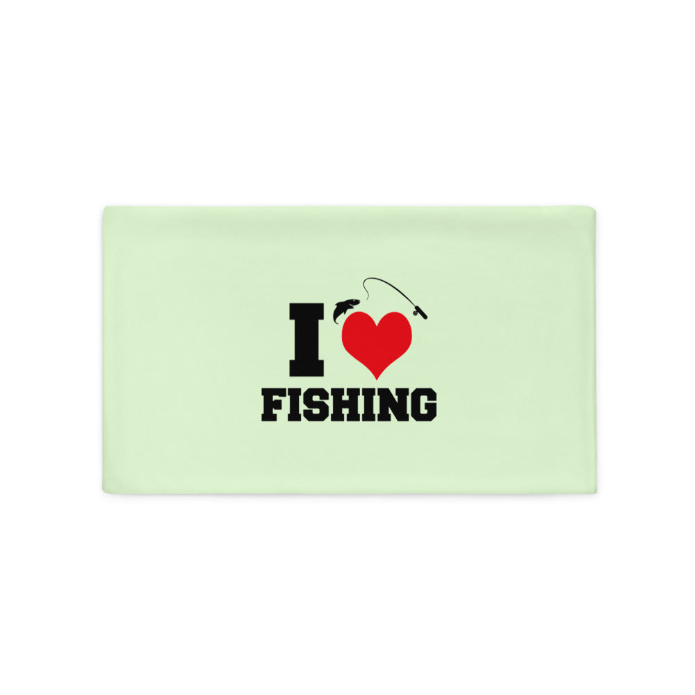 I LOVE FISHING - Pillow Case