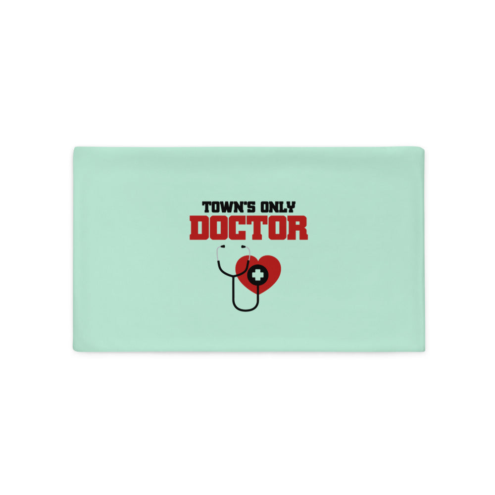 TOWN'S ONLY DOCTOR - Pillow Case