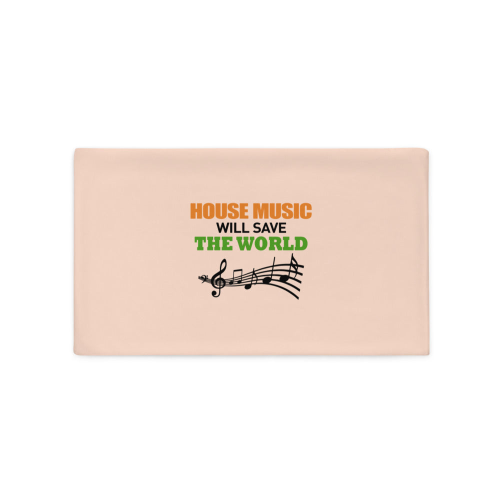 HOUSE MUSIC WILL SAVE THE WORLD - Pillow Case