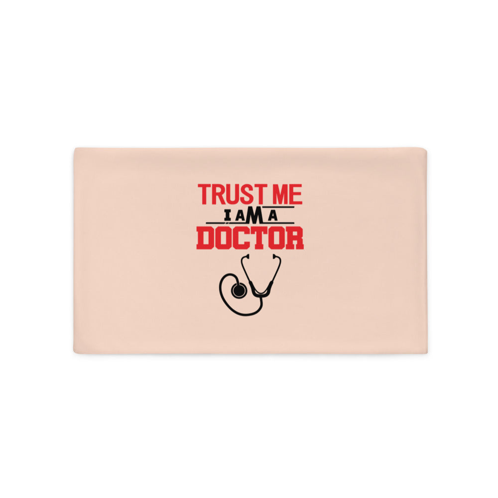 TRUST ME I AM A DOCTOR - Pillow Case