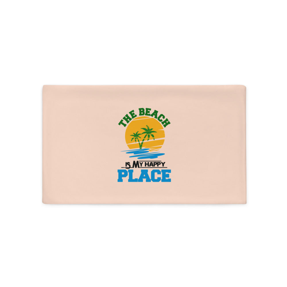 THE BEACH IS MY HAPPY PLACE - Pillow Case