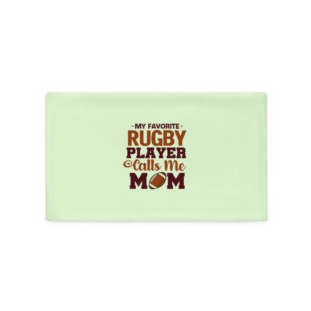 MY FAVORITE RUGBY PLAYER CALLS ME MOM - Pillow Case