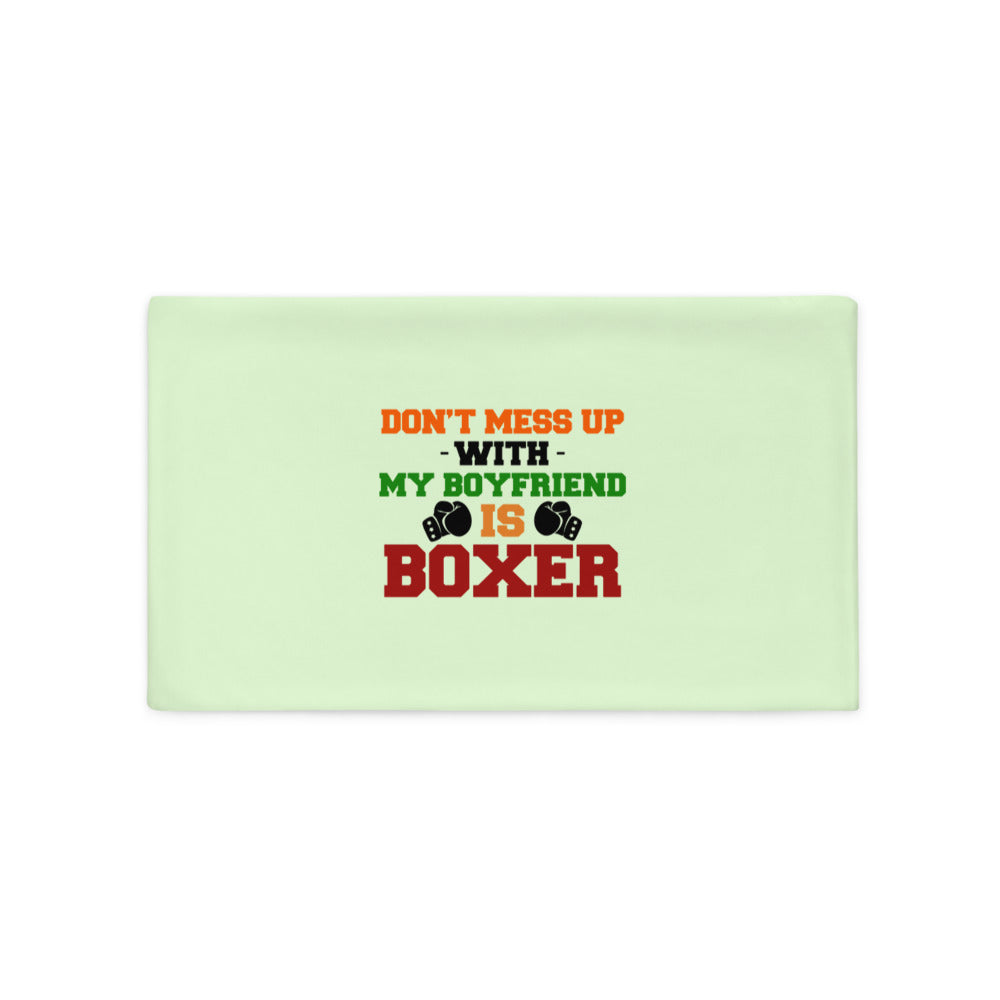 DON'T MESS UP WITH MY BOYFRIEND IS BOXER - Pillow Case