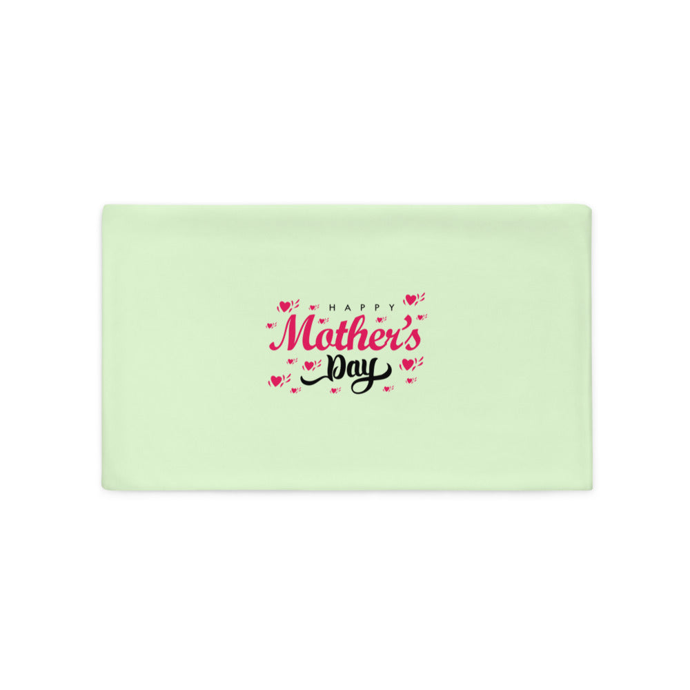 HAPPY MOTHER'S DAY - Pillow Case