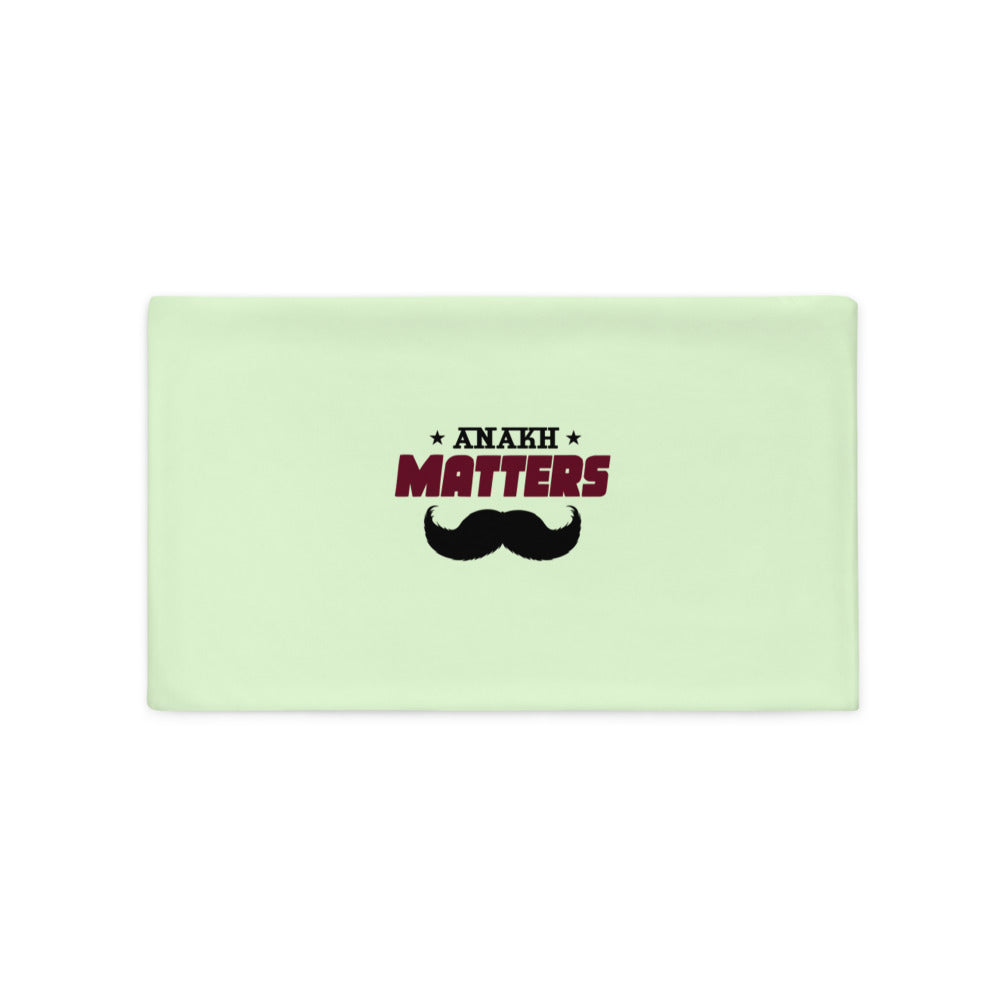 ANAKH MATTERS - Pillow Case