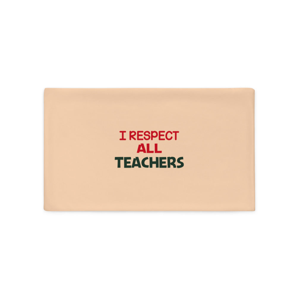 I RESPECT ALL TEACHERS - Pillow Case