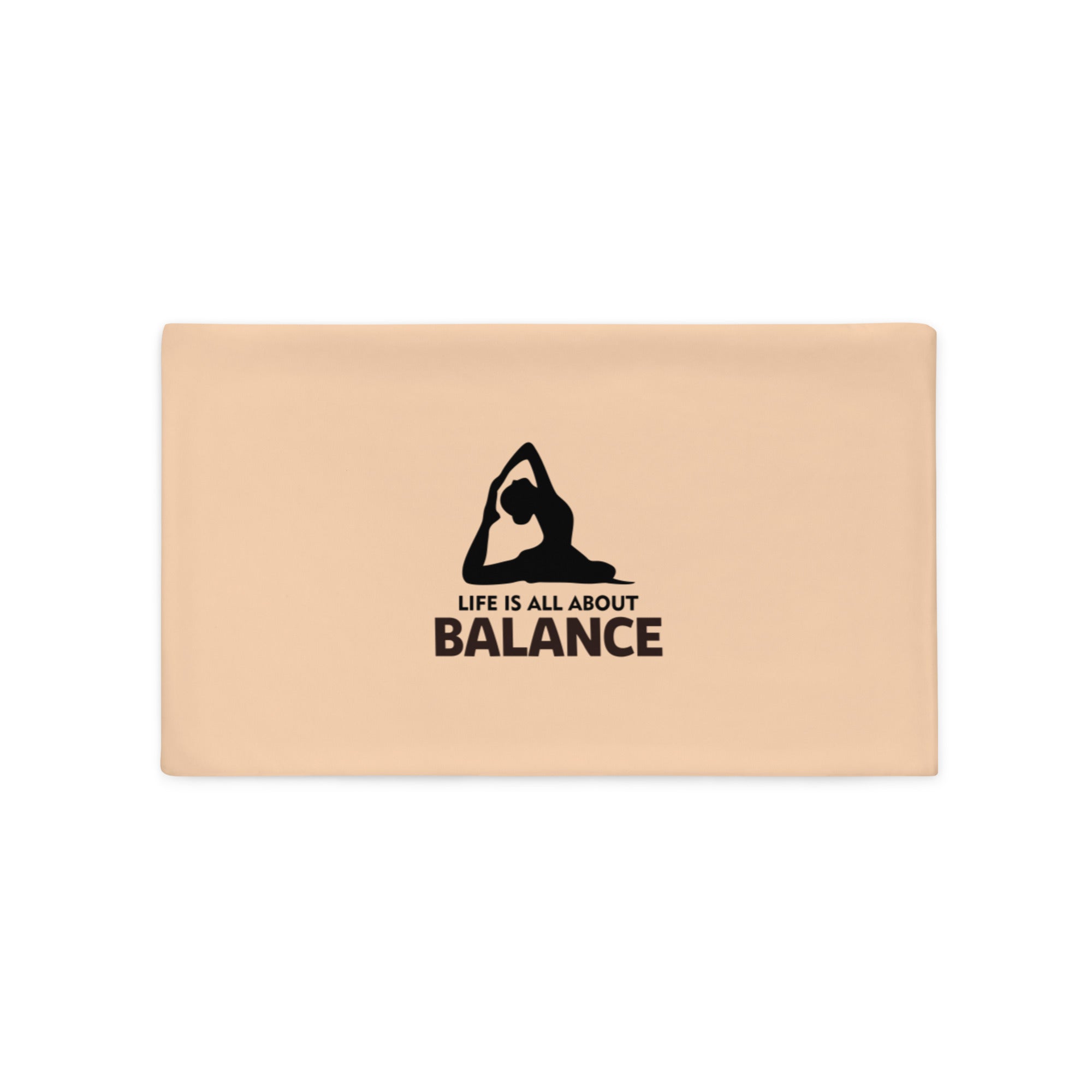 LIFE IS ALL ABOUT BALANCE - Pillow Case